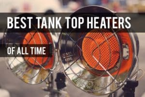 Best Tank Top Propane Heaters