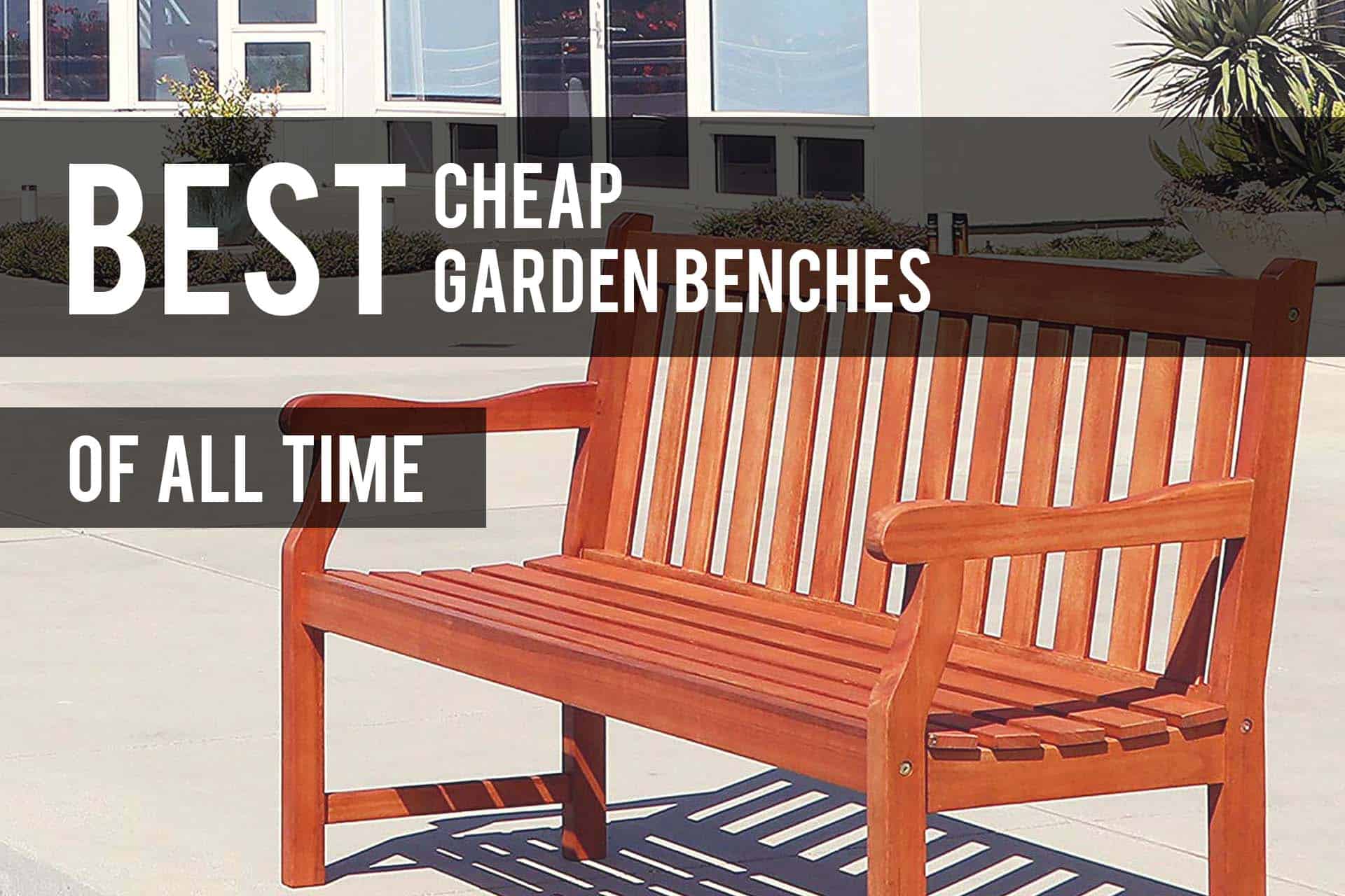 Best Cheap Garden Benches 2020 Reviews The Patio Pro