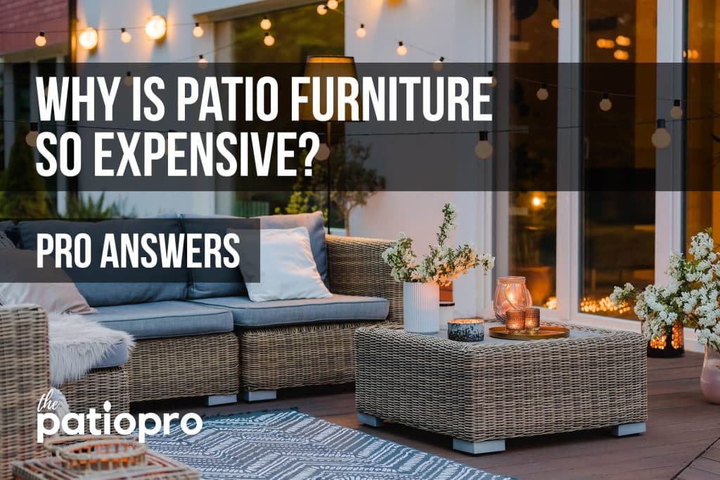 why is patio furniture so expensive